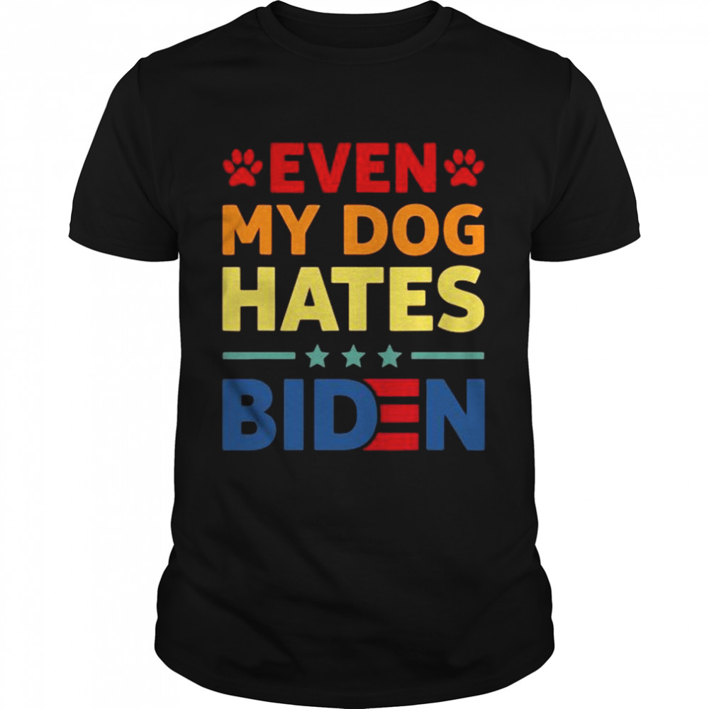 Even My Dog Hates Biden Shirt, Tshirt, Hoodie, Sweatshirt, Long Sleeve, Youth, funny shirts, gift shirts, Graphic Tee