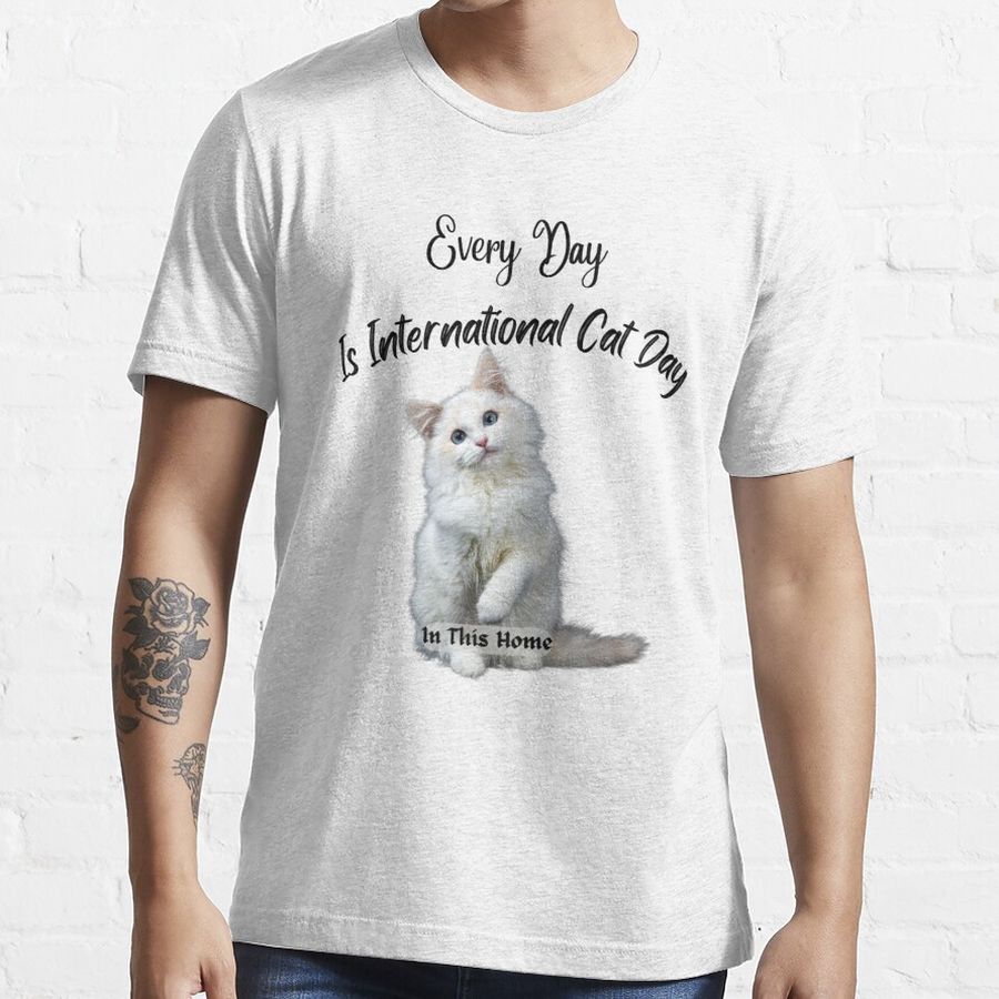 Every Day Is International Cat Day In This Home Essential T-Shirt