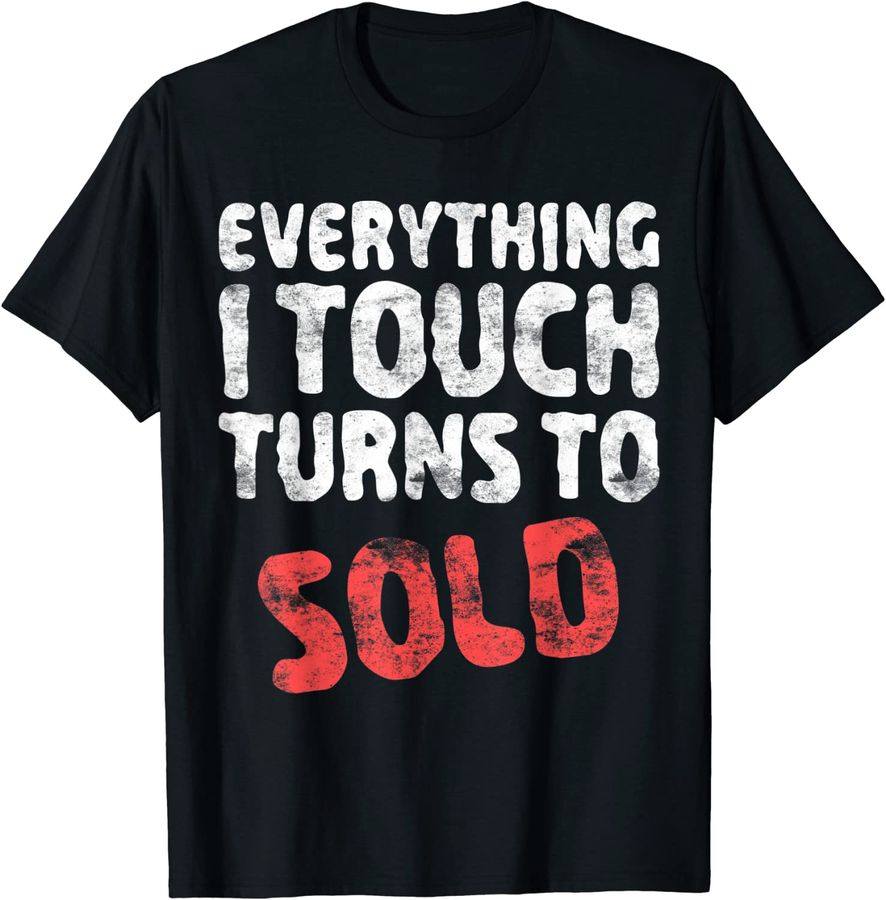Everything I Touch Turns To Sold T-Shirt Real Estate Agent
