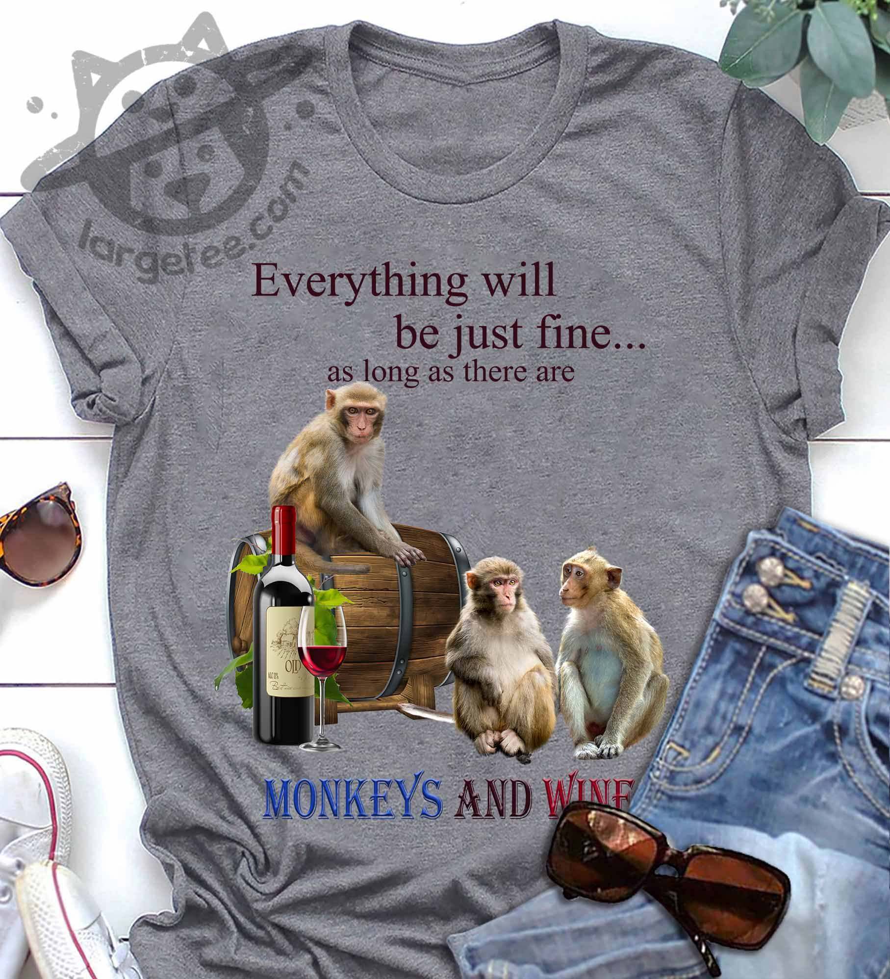 Everything will be just fine as long as there are monkeys and wine – Wine lover