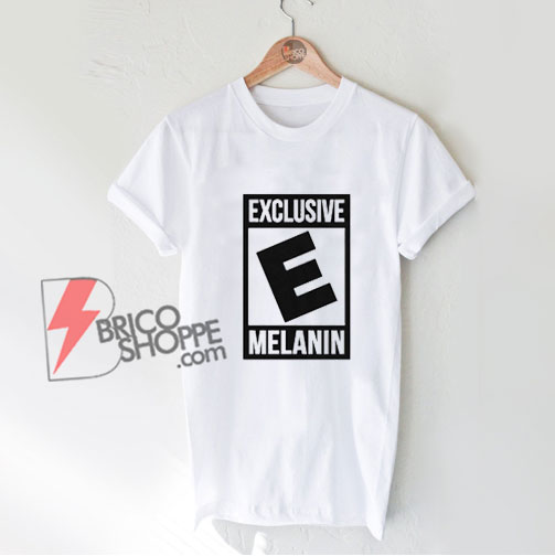 Exclusive Melanin Shirt – Funny Shirt