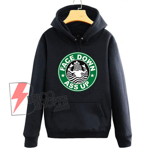 FACE DOWN ASS UP Hoodie – Parody Starbucks – Funny’s Hoodie On Sale
