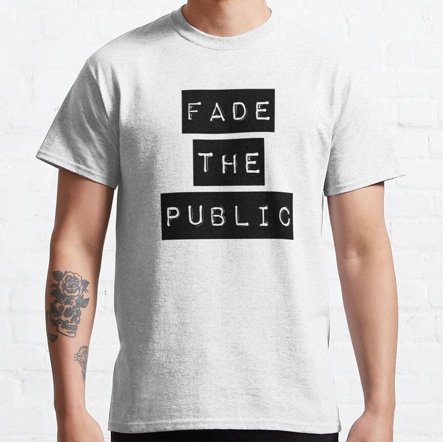 Fade The Public Classic T-Shirt