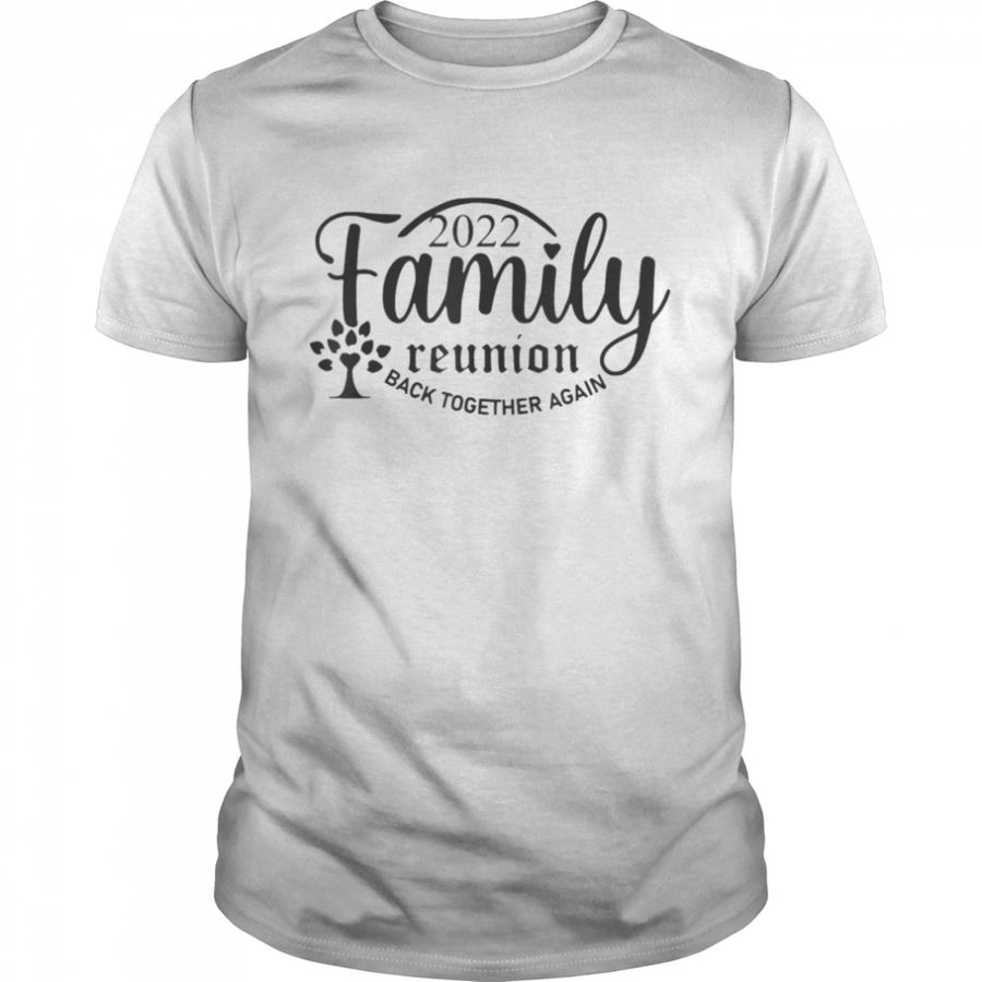 Family Reunion Back Together Again Family Reunion 2022 T-Shirt