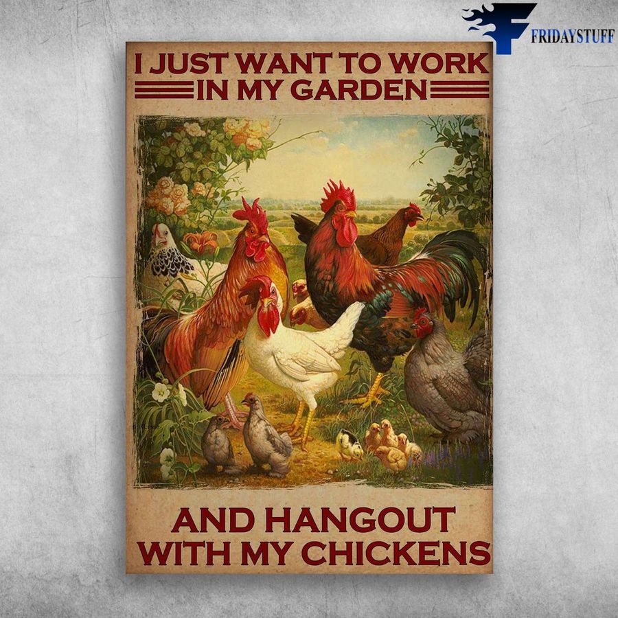 Farm Chicken and I Just Want To Work, In My Garden, And Hangout With My Chickens Poster