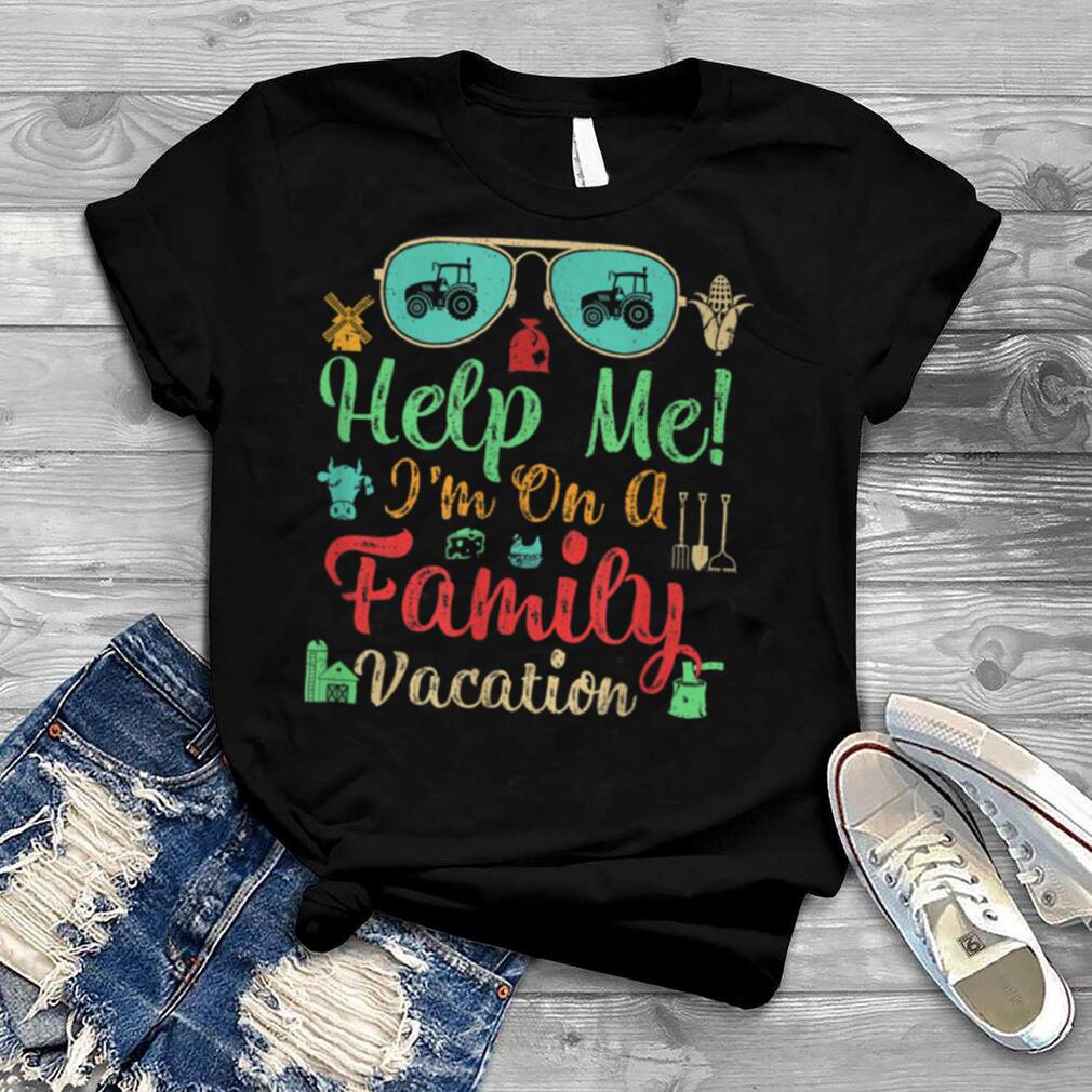 Farmer Retro Style Help Me I'm On A Family Vacation T Shirt T Shirt