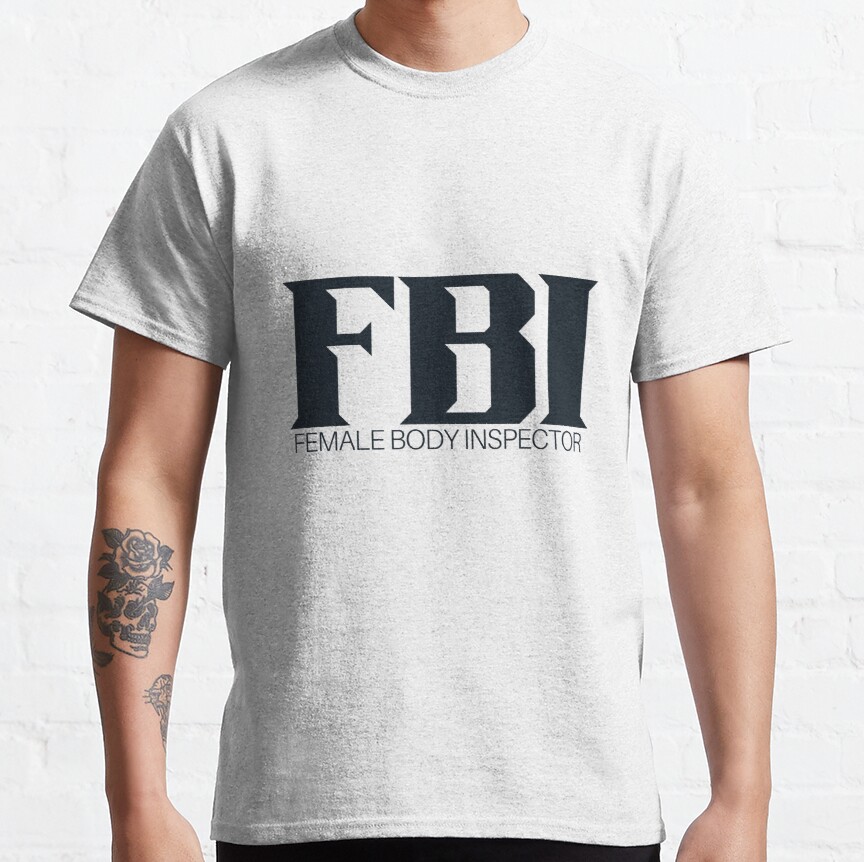 FBI FEMALE BODY INSPECTOR  Classic T-Shirt
