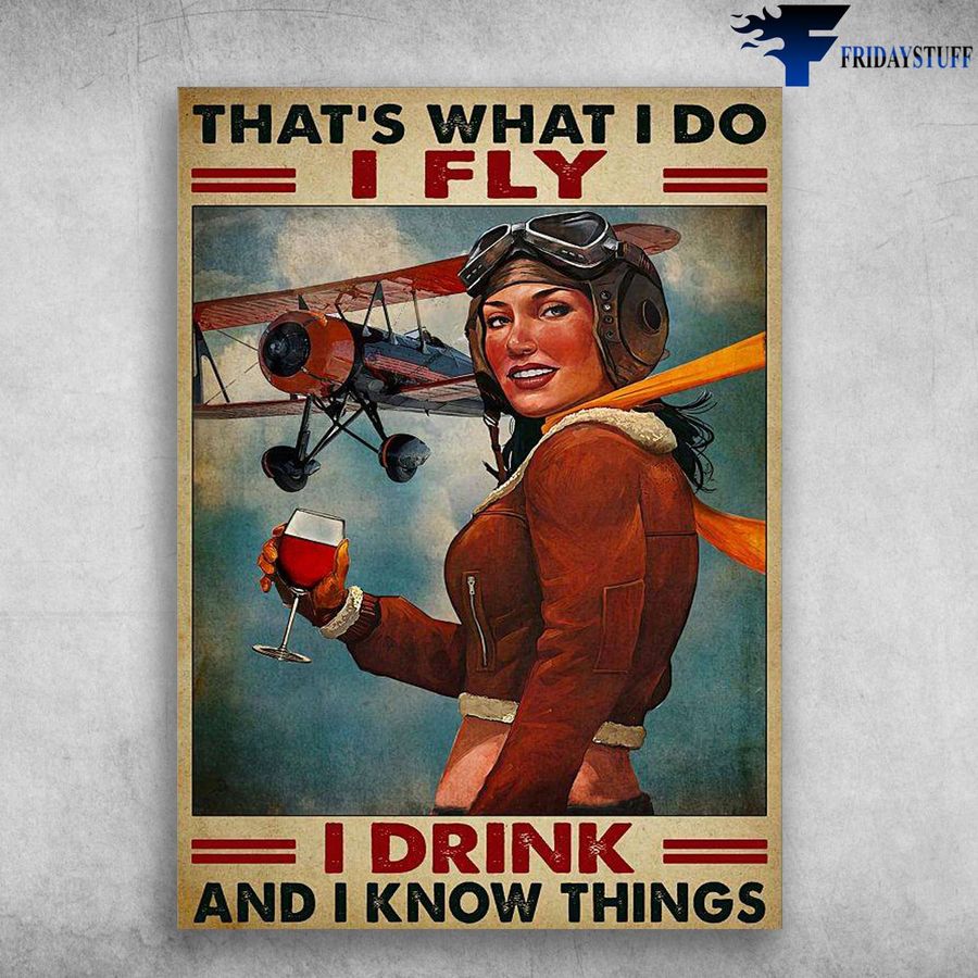 Female Pilot, Flying With Wine – That's What I Do, I Fly, I Drink, And I Know Things
