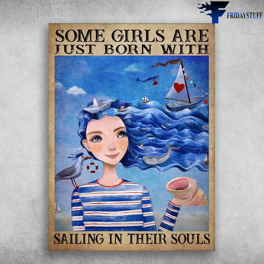 Female Sailor, Sailing Girl and Some Girls Are Just Born With, Sailing In Their Souls Poster
