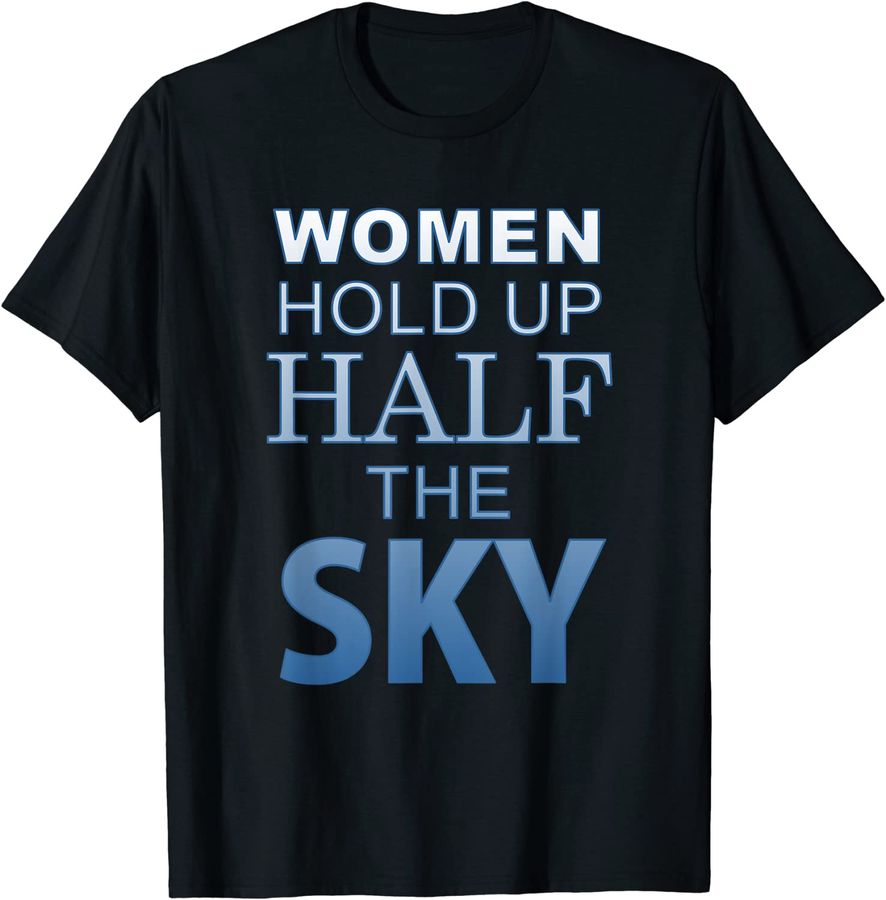 feminism quote feminist women hold up half the sky T shirt