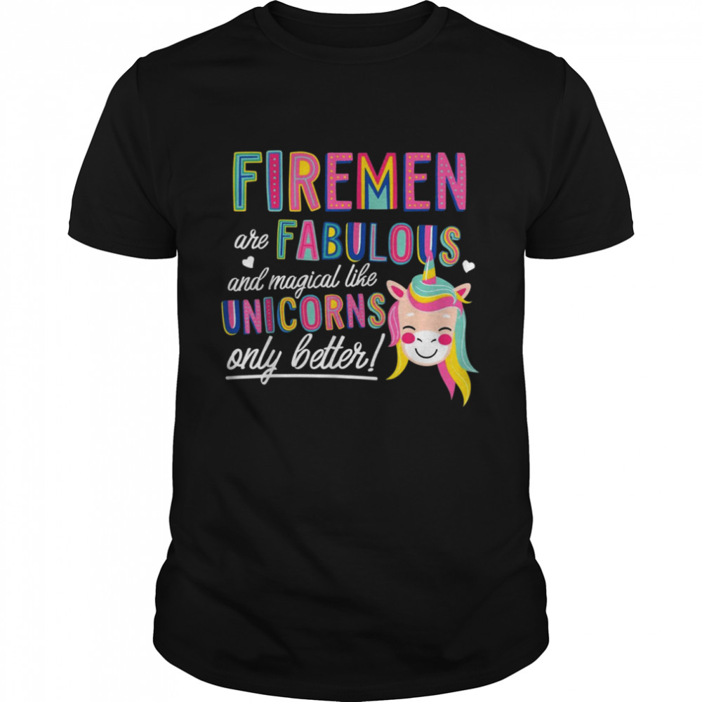 Firemen Are Like Unicorns Idea Shirt, Tshirt, Hoodie, Sweatshirt, Long Sleeve, Youth, funny shirts, gift shirts, Graphic Tee