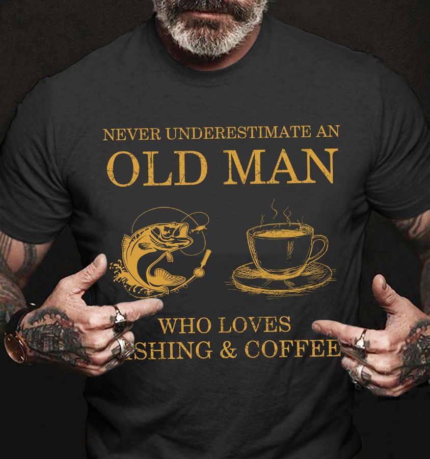 Fishing Coffee – Never underestimate an old man who loves fishing and coffee