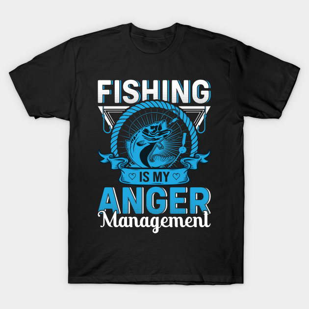 Fishing Is My Anger Management T-shirt, Hoodie, SweatShirt, Long Sleeve