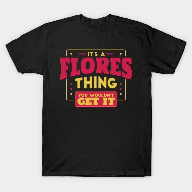 Flores T-shirt, Hoodie, SweatShirt, Long Sleeve