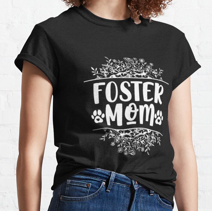 Foster Mom Pets Adoption Animal Shelter rescue Classic T-Shirt