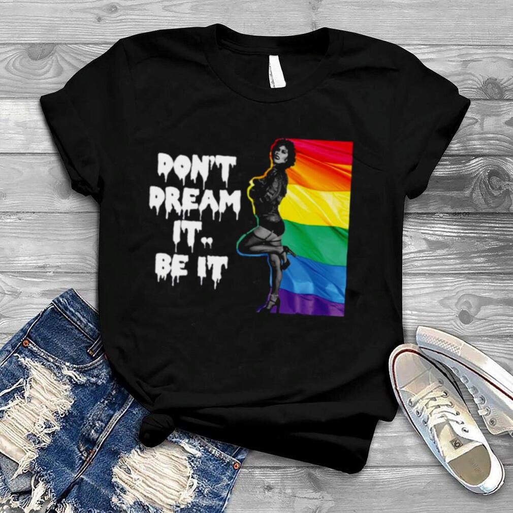 Frank N Furter Don’t Dream It Be It Lgbtq+ Pride shirt