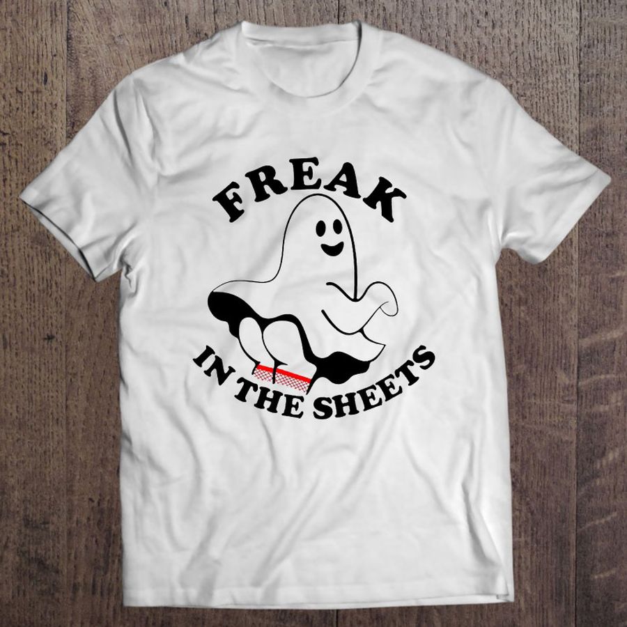 Freak In The Sheets Halloween Spooky Fetish shirt
