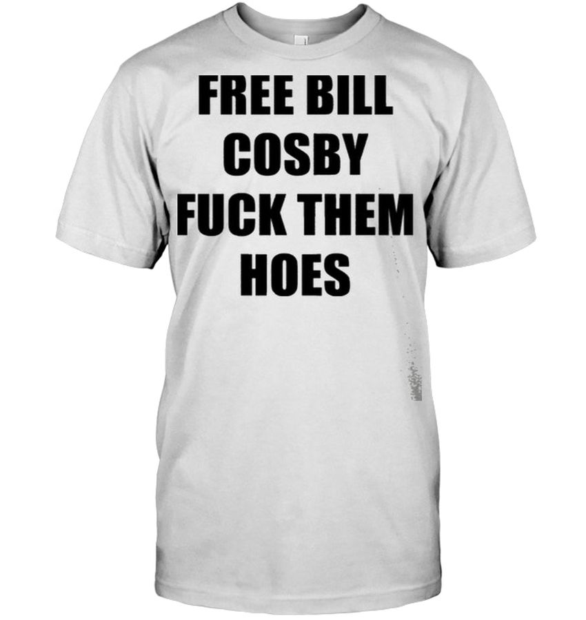 Free Bill Cosby Fuck Them Hoes Back