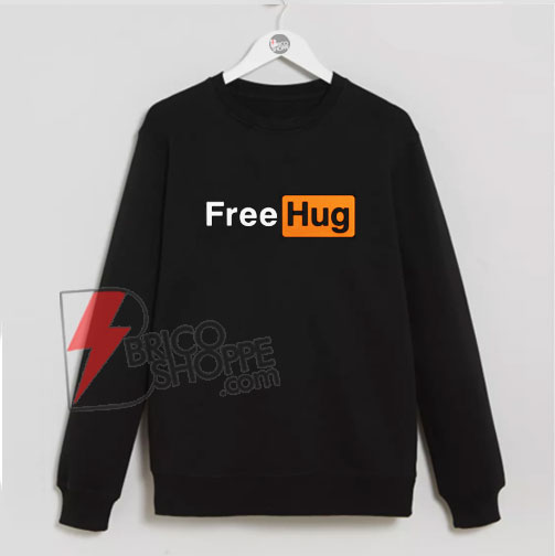 Free Hug Sweatshirt  – Parody Porn Hub Sweatshirt – Funny Sweatshirt On Sale