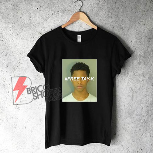 Free Tay-K T-Shirt – Funny Shirt