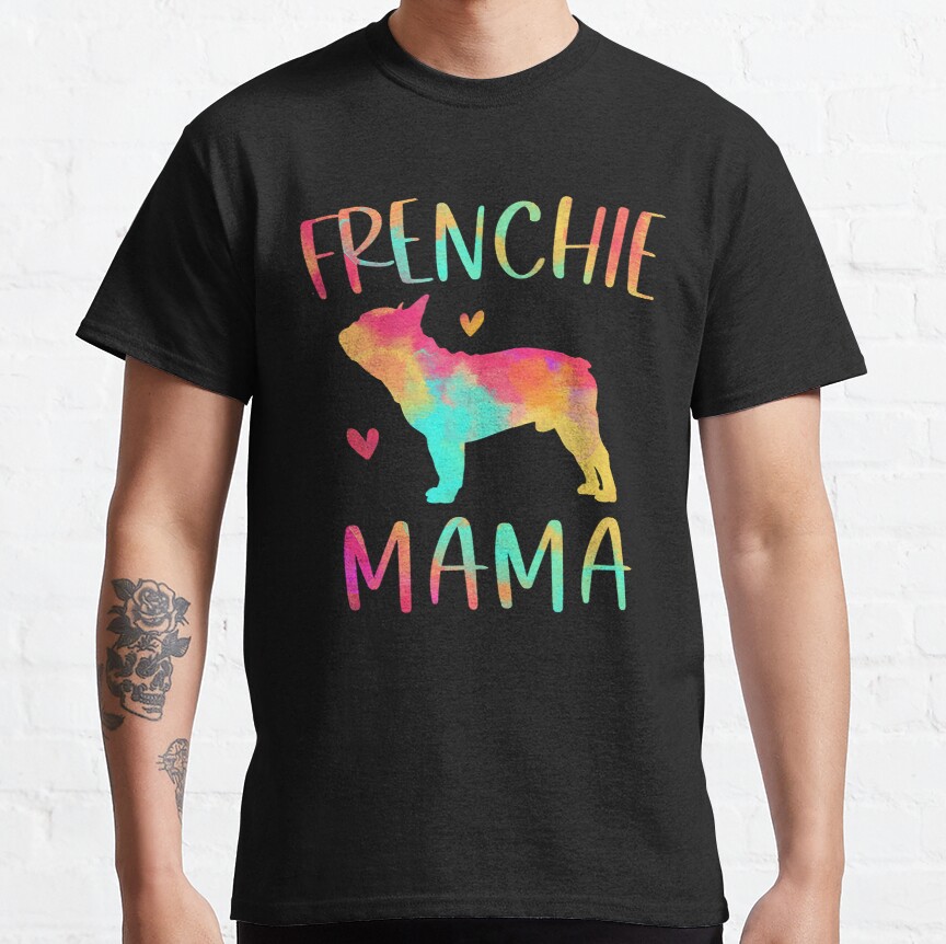 French Bulldog Frenchie Dog Mama Colorful French Bulldog Dog Mom 100 Frenchies Classic T-Shirt