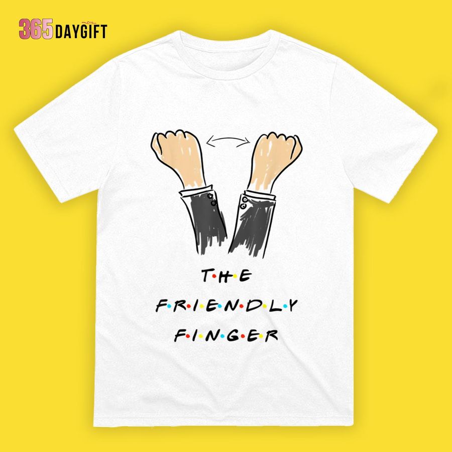 Friends Thanksgiving Shirt The Friendly Finger Ross Gesture Funny Quote