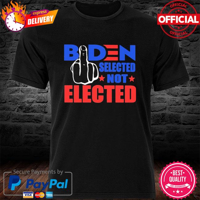 Fuck Biden elected niot elected shirt