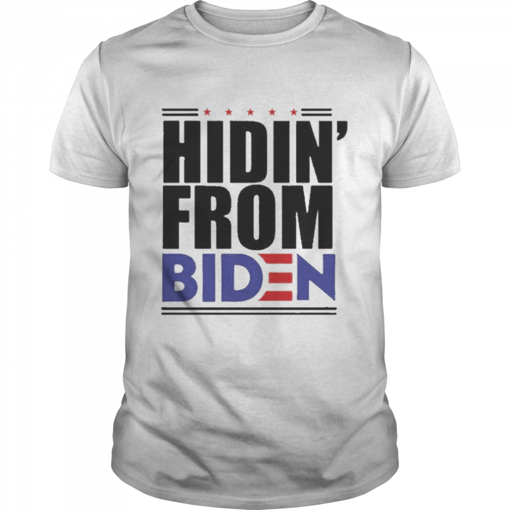 Fuck Biden Hidin’ From Biden Shirt, Tshirt, Hoodie, Sweatshirt, Long Sleeve, Youth, funny shirts, gift shirts, Graphic Tee