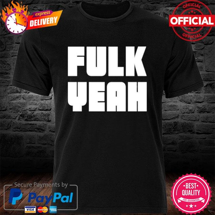 Fulk Yeah Shirt