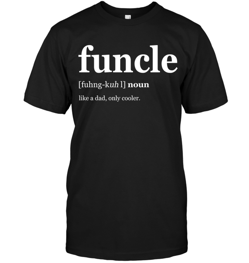 Funcle Fuhng-kuh Noun Like A Dad Only Cooler.png