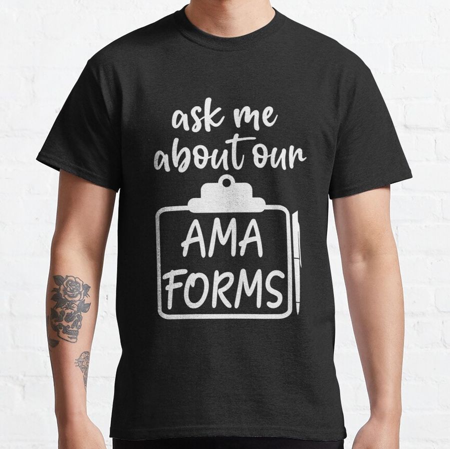 Funny  ask me about our ama forms, Nursing Badge Reel Classic T-Shirt