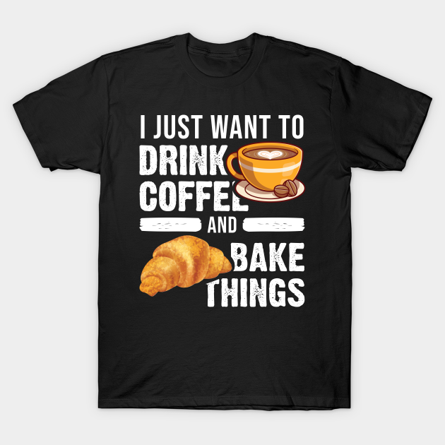Funny Baking Baker Drinking Coffee Lover Cake Art T-shirt, Hoodie, SweatShirt, Long Sleeve