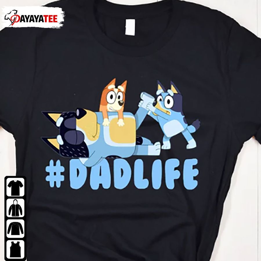Funny Bluey Dad T Shirt Dad Life Father’S Day Gift From Daughter