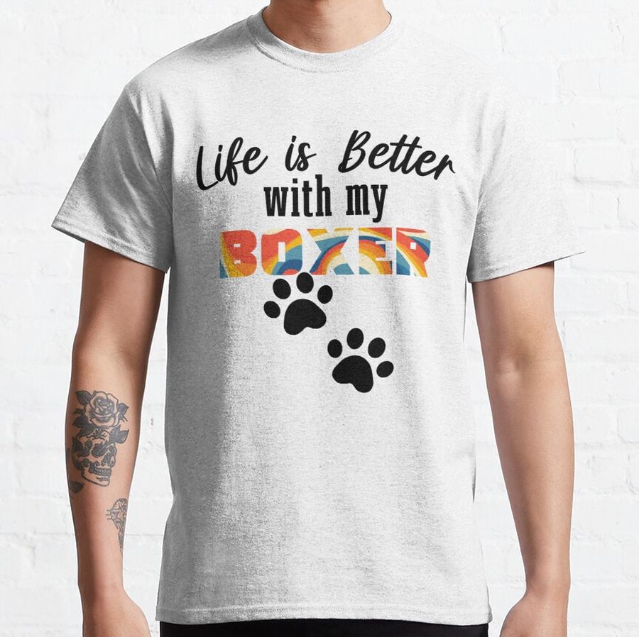 FUNNY BOXER. LIFE IS BETTER WITH MY BOXER. Classic T-Shirt