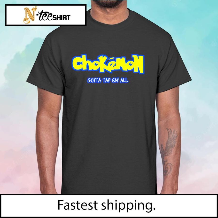 Funny Chokemon Gotta tap em' all shirt