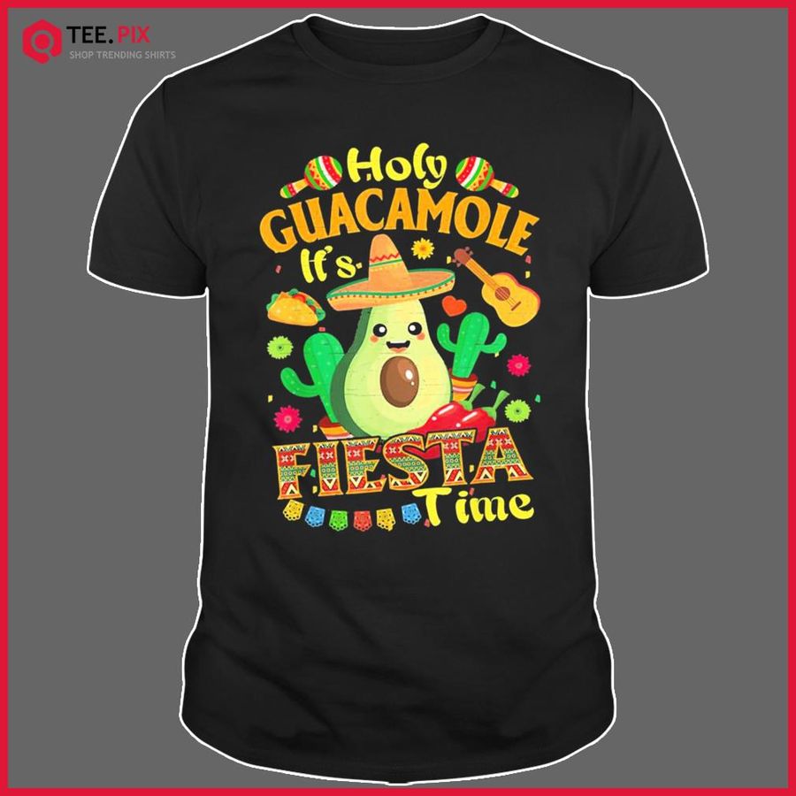 Funny Cinco De Mayo Gift Holy Guacamole Mexican It’s Fiesta Time Shirt