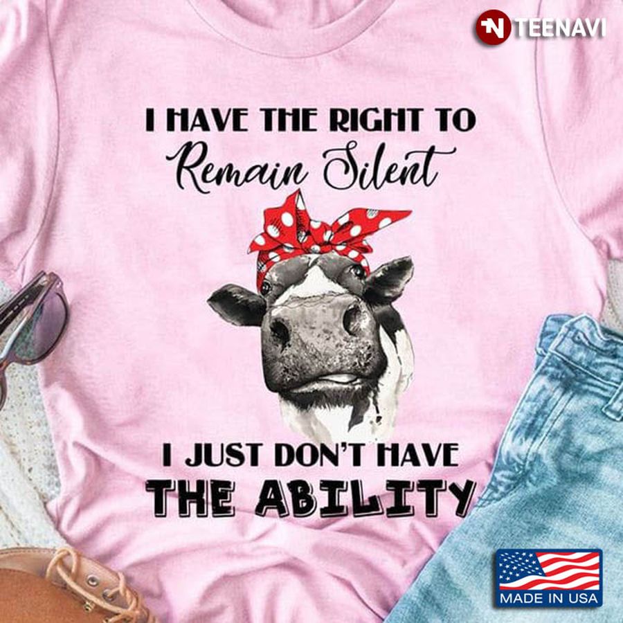 Funny Cow I Have The Right To Remain Silent I Just Don't Have The Ability