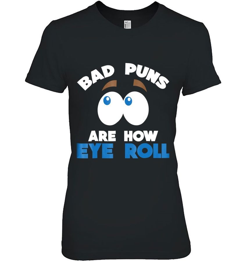 Funny Dad Shirt Bad Puns Are How Eye Roll