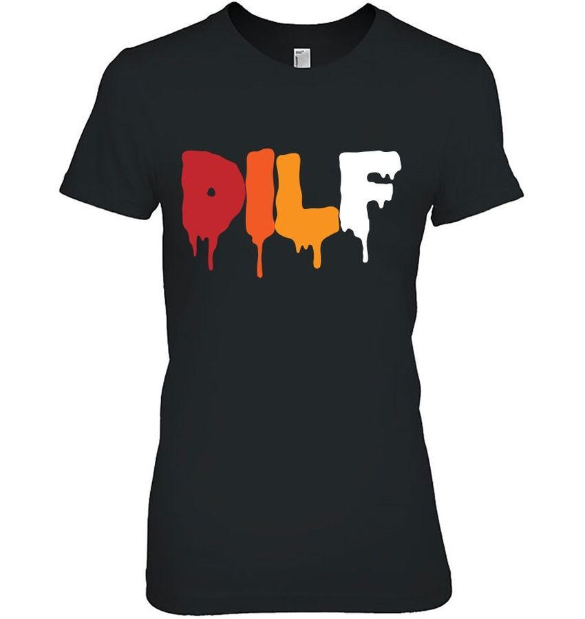 Funny Dad Shirt Dilf (Dad I’d Like To F) Gift Idea
