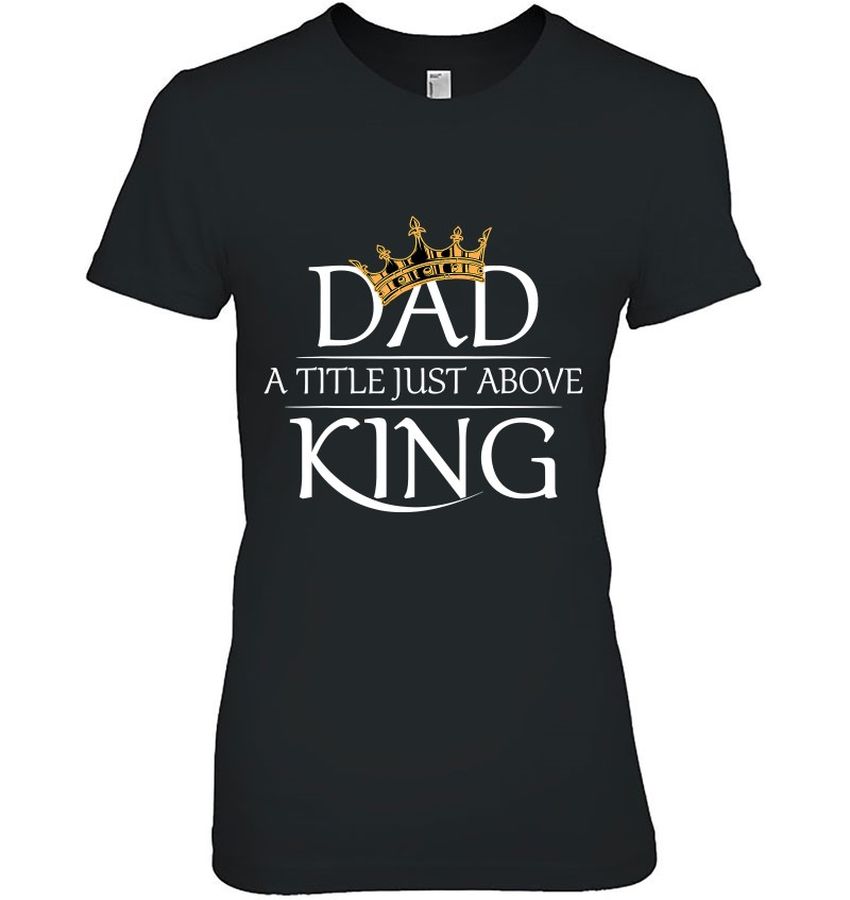 Funny Dad Shirt Father’s Day Funny Dad Shirt Is My King