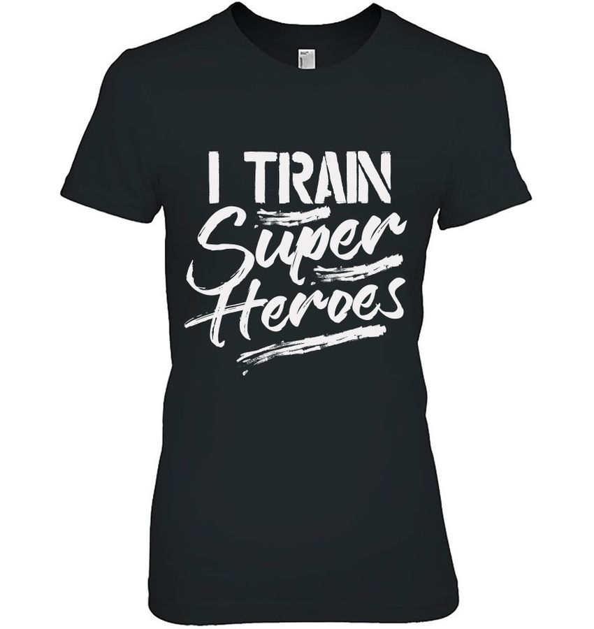 Funny Dad Shirt I Train Super Heroes Shirt
