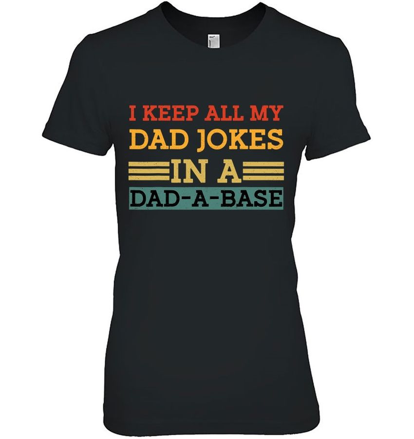 Funny Dad Shirt Joke I Keep All My Dad Jokes In Dad A Base