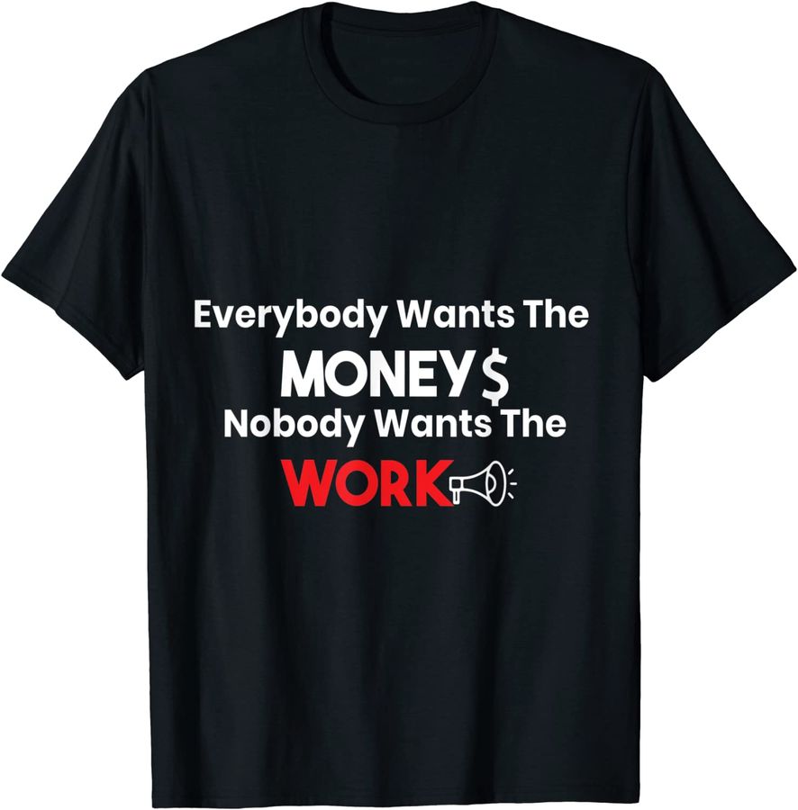 Funny Everybody Wants The Money Nobody Wants The Work Funny_1