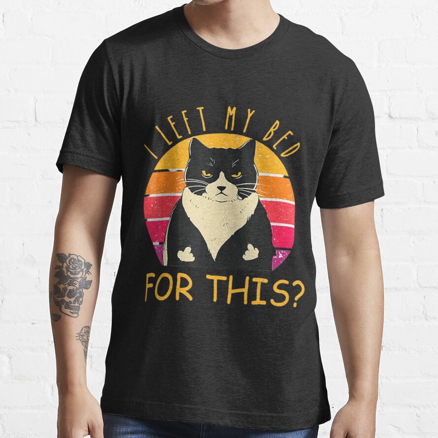 Funny Gifts For Funny Vintage Black Cat I Left My Bed For This Gift For Fans Essential T-Shirt
