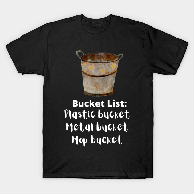 Funny idea of a bucket list, bucket love , expectations and dreams T-shirt, Hoodie, SweatShirt, Long Sleeve