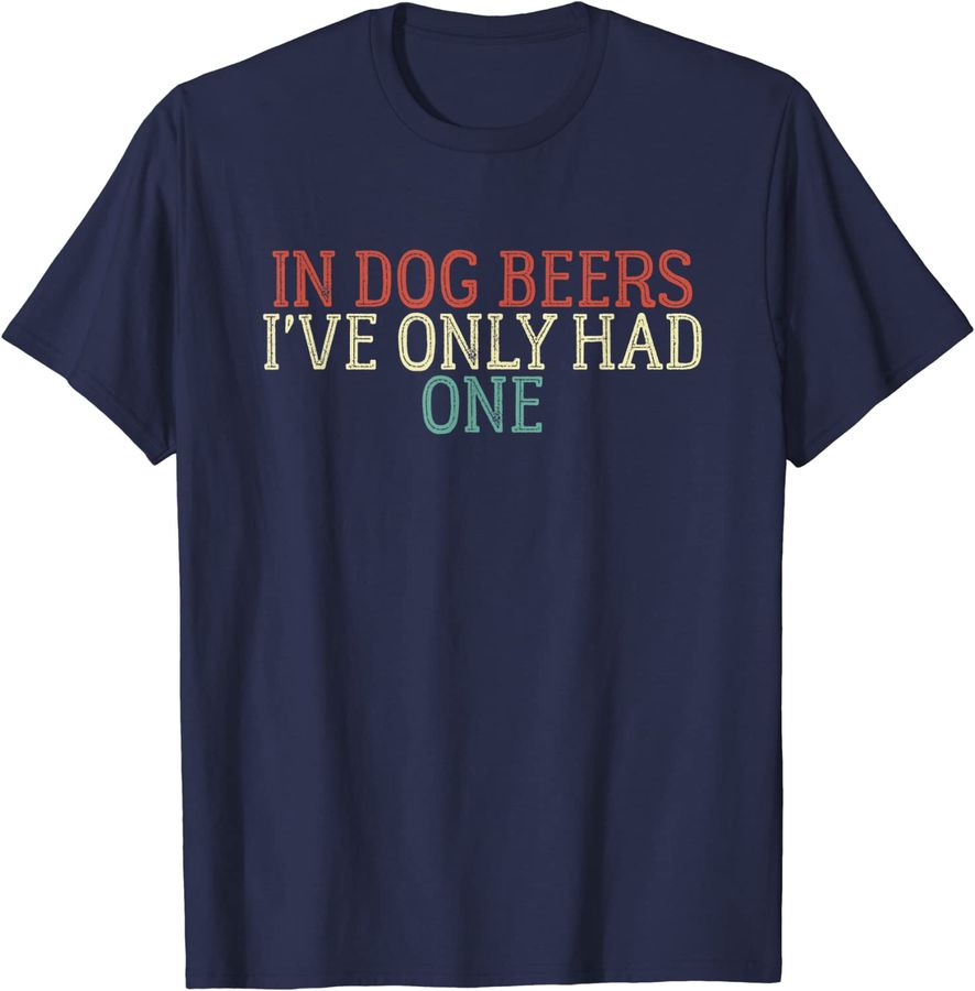 Funny In Dog Beers I've Only Had One