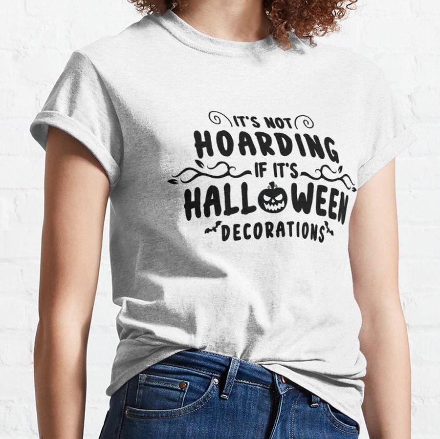 Funny It's Not Hoarding If It's Halloween Decorations Classic T-Shirt