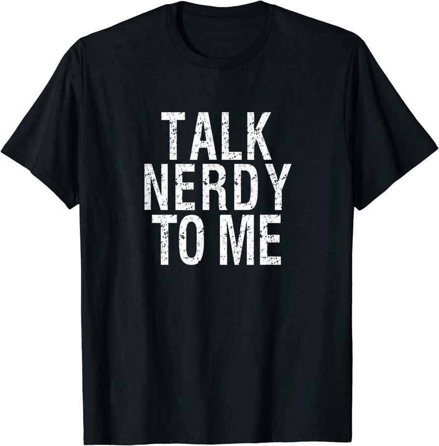 Funny Nerd T Shirt - Talk Nerdy to Me_1