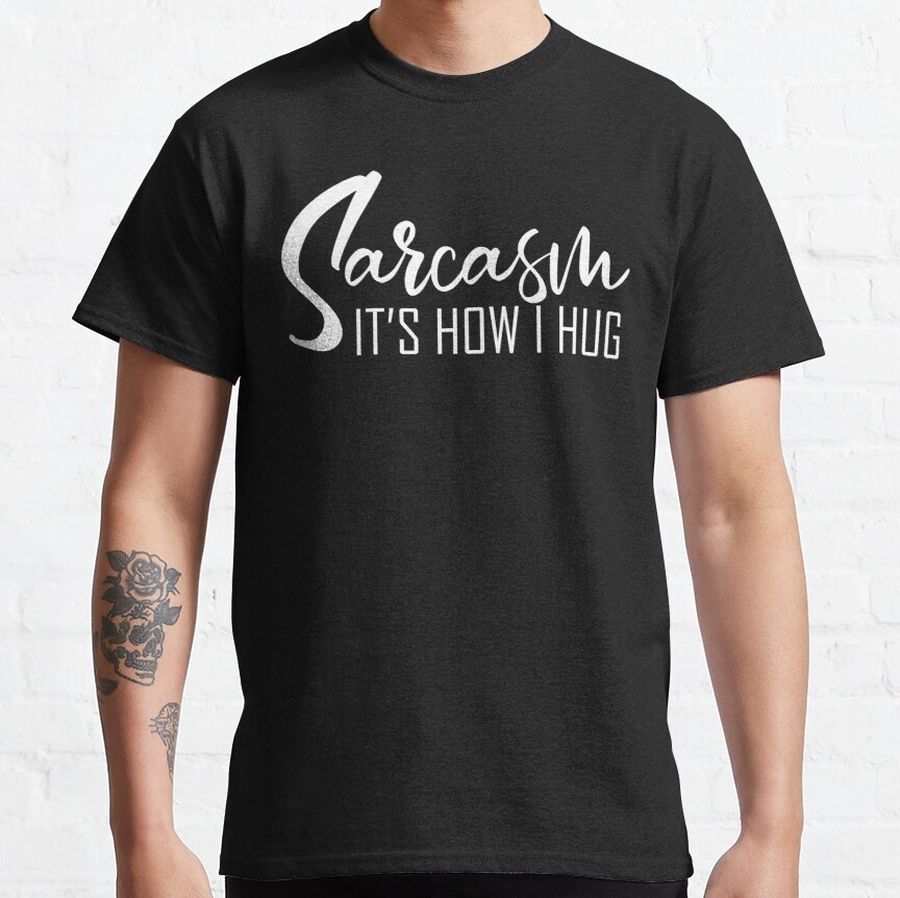 Funny Novelty - Sarcasm It's How I Hug Classic T-Shirt