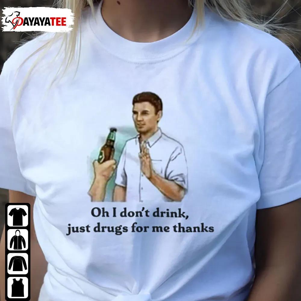 Funny Oh I Don'T Drink Shirt Just Frugs For Me Thanks
